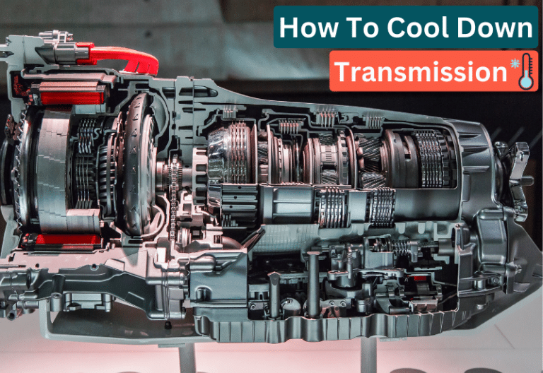 How To Cool Down A Transmission Fast: Overheating Signs And Maintenance Methods for Heat Prevention